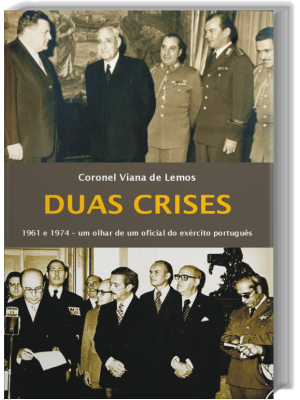 Duas Crises - 1961 e 1974 Um olhar de um oficial do exército português